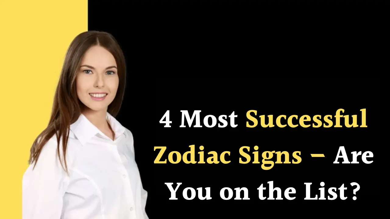 4 Most Successful Zodiac Signs